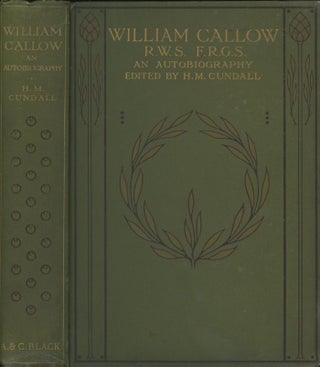 Item #C000017476 William Callow, R.W.S., F.R.G.S. - An Autobiography. William Callow, H. M. Cundall