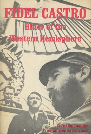 Item #C000018433 Fidel Castro - Hitler of the Western Hemisphere. Jose Ma Hernandez