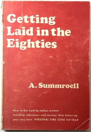 Item #C000018483 Getting Laid in the Eighties (INSCRIBED). A. Summroell