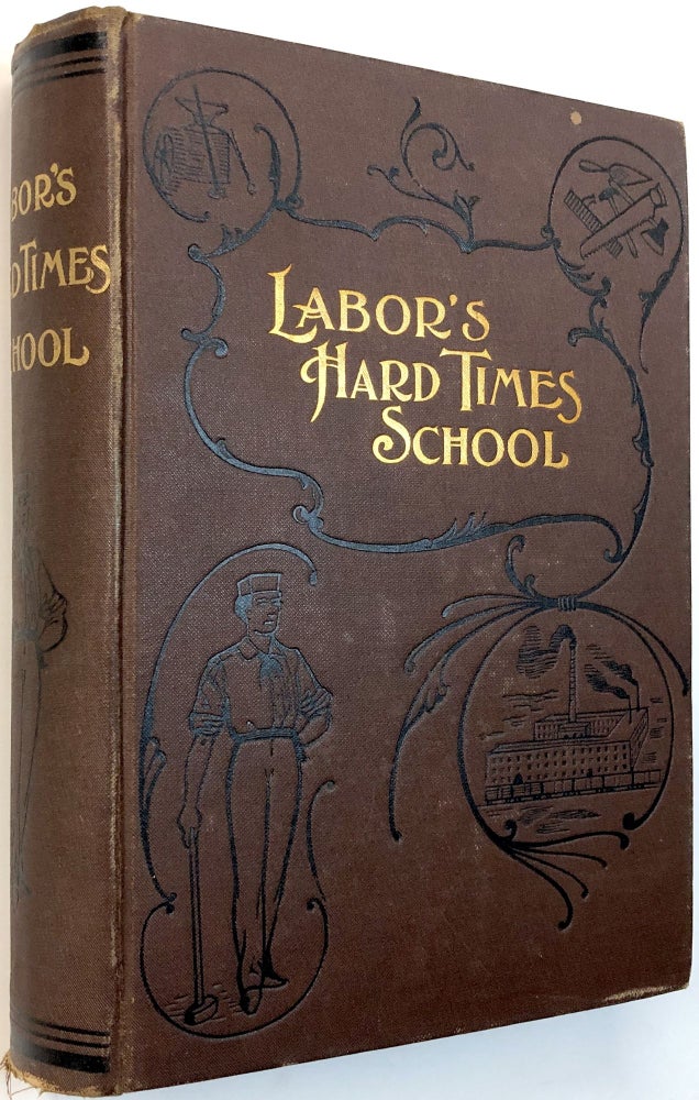 Item #C000018829 Labor's Hard Times School. a Volume of Interest to Every Wage Earner and to Every Employer. George H. Reynolds.