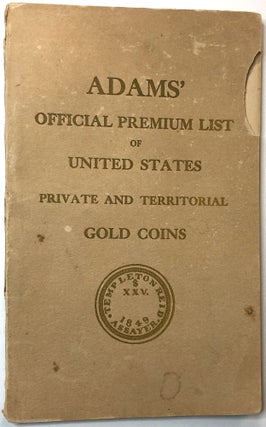Item #C000020108 Adams' Official Premium List of United States Private and Territorial Gold...