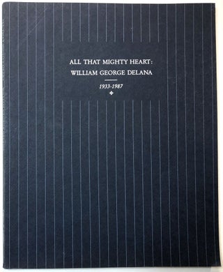 Item #C000020123 All That Mighty Heart: William George DeLana, 1933-1987. Eugene R. Gaddis