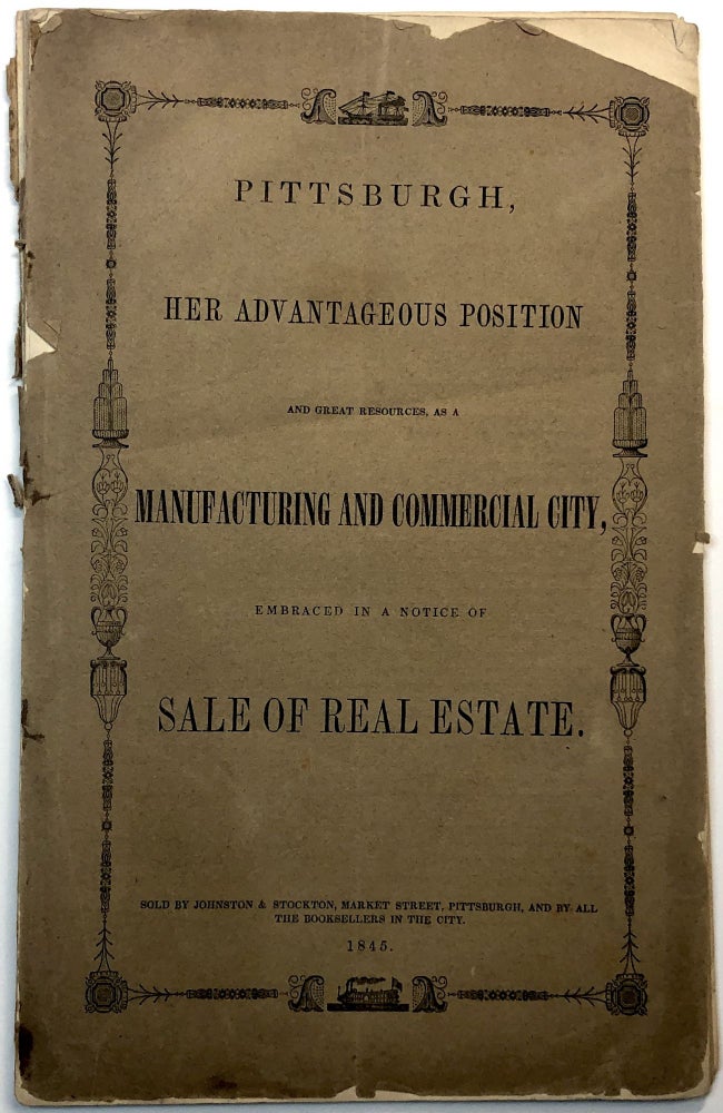 Item #C000020616 Pittsburgh, Her Advantageous Position and Great Resources, as a Manufacturing and Commercial City, Embraced in a Notice of Sale of Real Estate. n/a.