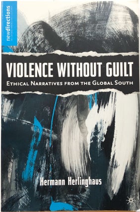 Item #C000021619 Violence Without Guilt: Ethical Narratives from the Global South. Hermann...