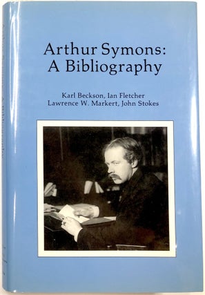 Item #C000022115 Arthur Symons: A Bibliography. Karl Beckson, Ian Fletcher, Lawrence W. Market,...