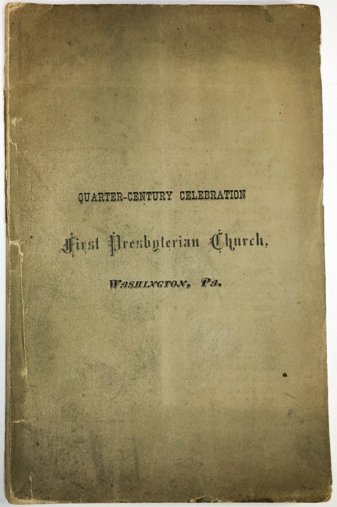 Item #C000022494 Sermons, Addresses and Proceedings Connected With the Completion of the Twenty-Fifth Year of the Pastorate of Rev. James I. Brownson in the First Presbyterian Church of Washington, PA. James I. Brownson.