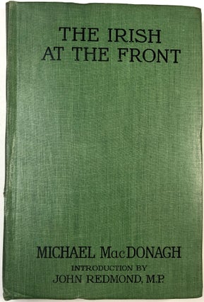 Item #C000023073 The Irish at the Front. Michael MacDonagh, John Redmond, intro