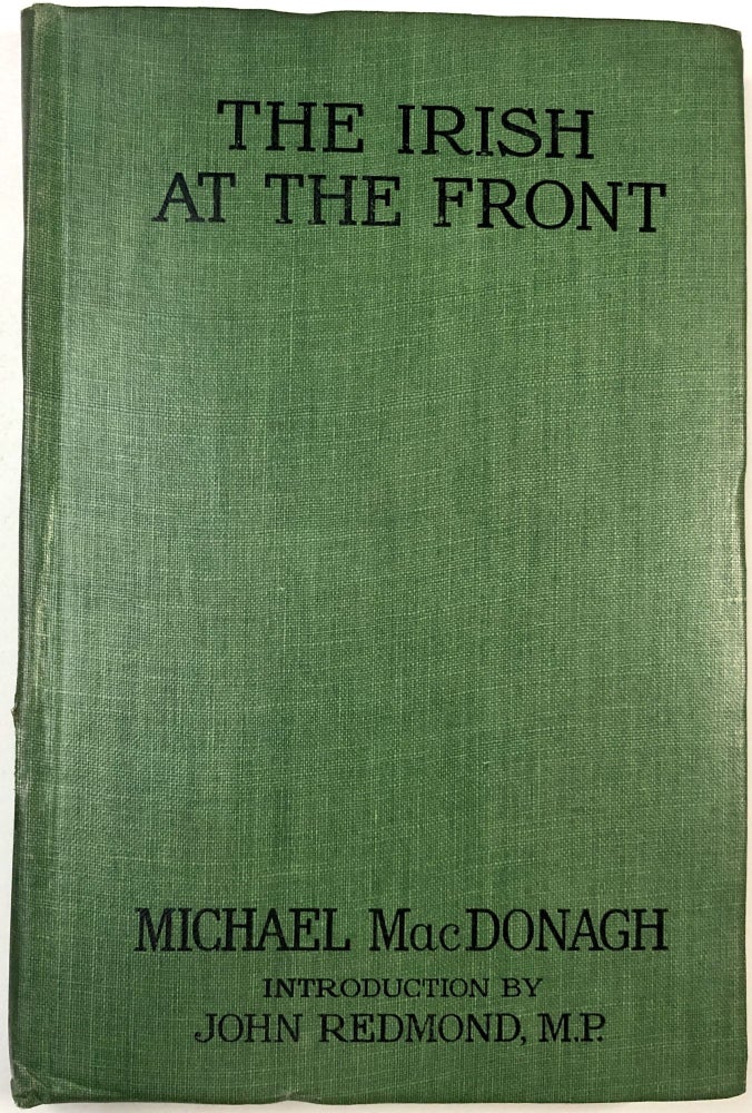 Item #C000023073 The Irish at the Front. Michael MacDonagh, John Redmond, intro.