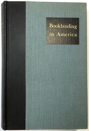 Item #C000023174 Bookbinding in America: Three Essays. Hannah Dustin French, Joseph W. Rogers,...