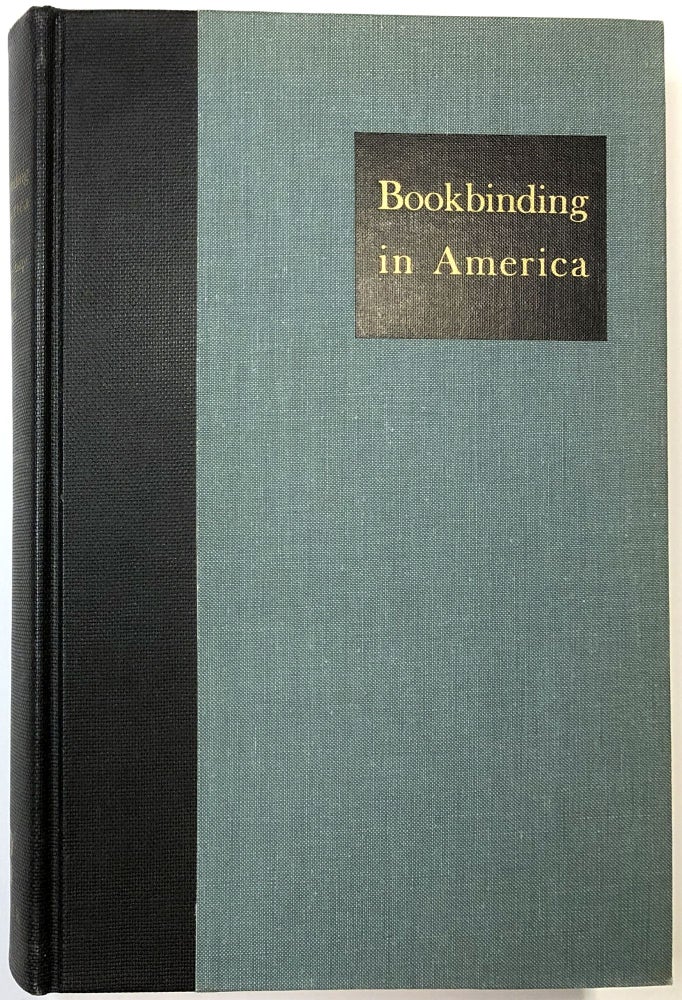 Item #C000023174 Bookbinding in America: Three Essays. Hannah Dustin French, Joseph W. Rogers, Hellmut Lehmann-Haupt.