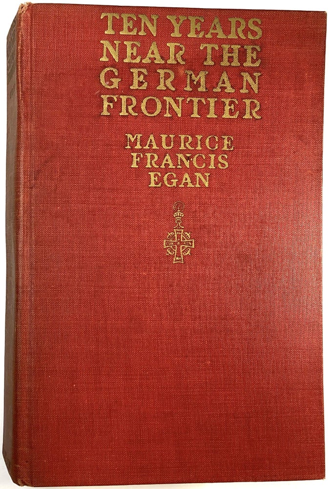 Item #C000023247 Ten Years Near the German Frontier: A Retrospect and a Warning (INSCRIBED). Maurice Francis Egan.