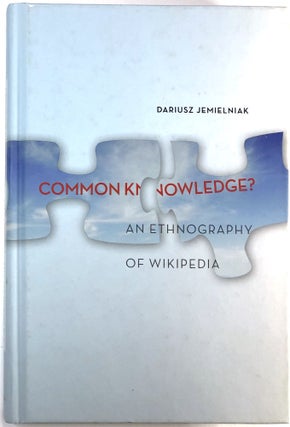 Item #C000023348 Common Knowledge?: An Ethnography of Wikipedia. Dariusz Jemielniak