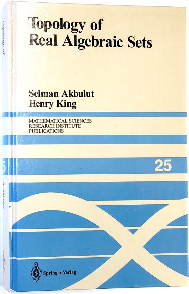 Item #C000023533 Topology of Real Algebraic Sets (Mathematical Sciences Research Institute Publications). Selman Akbulut, Henry King.