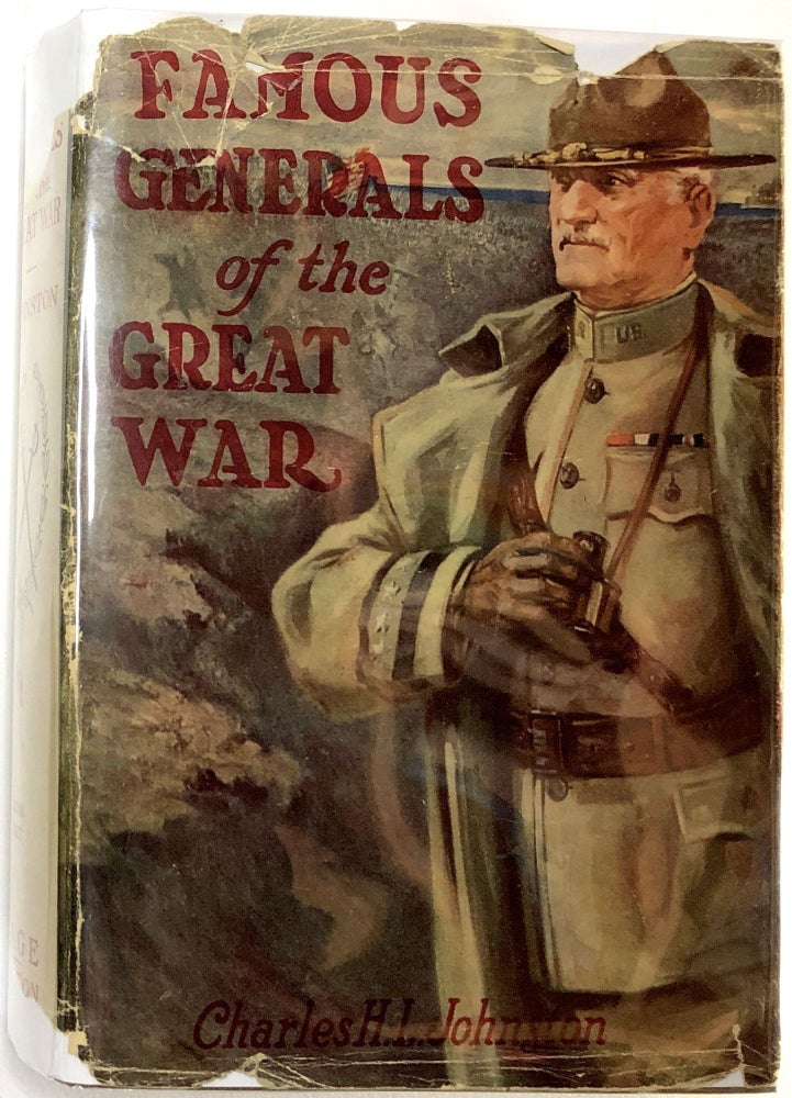 Item #C000023904 Famous Generals of the Great War Who Led the United States and Her Allies to a Glorious Victory. Charles H. L. Johnston.