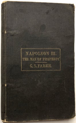 Item #C000023973 Napoleon III: The Man of Prophecy. G. S. Faber