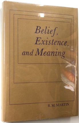 Item #C000024048 Belief, Existence, and Meaning. R. M. Martin, Richard Milton Martin