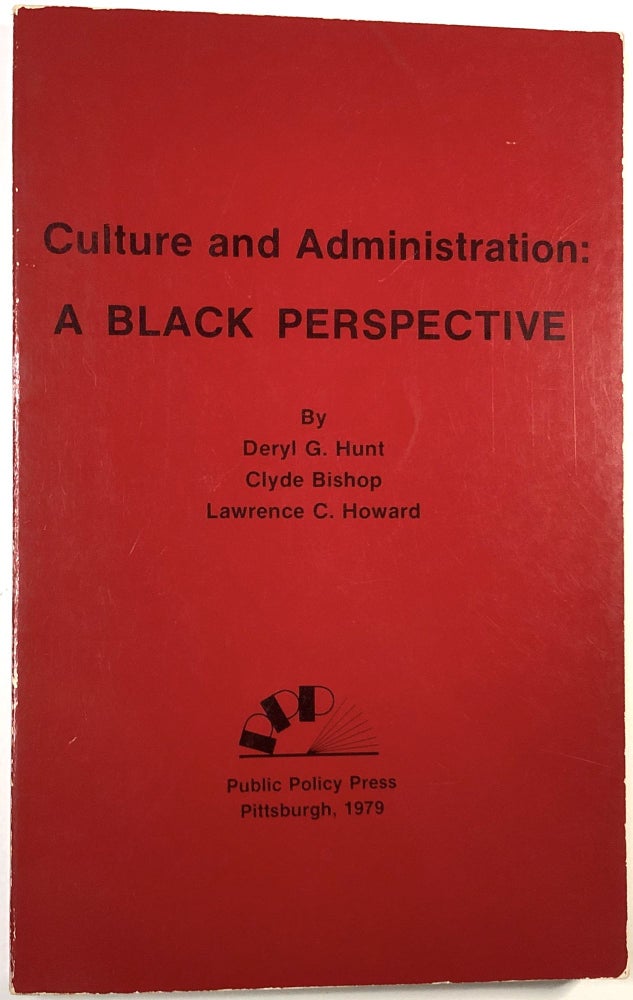 Item #C000024259 Culture and Administration: A Black Perspective. Deryl G. Hunt, Clyde Bishop, Lawrence C. Howard.