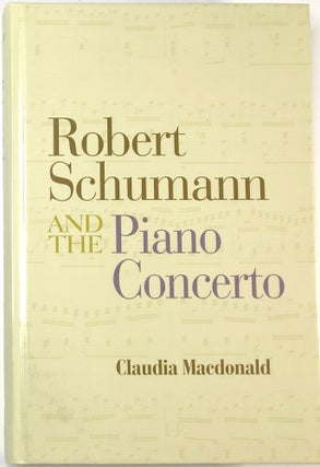 Item #C000024555 Robert Schumann and the Piano Concerto. Claud Macdonald