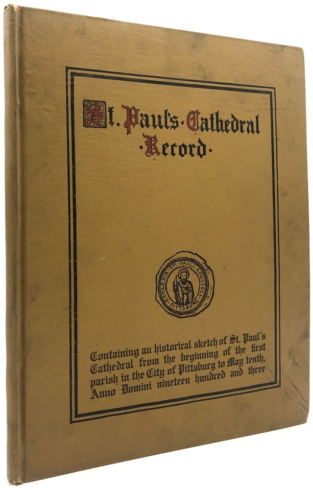 Item #C000024557 St. Paul's Cathedral Record. Containing an Historical Sketch of St. Paul's Cathedral from the Beginning of the First Parish in the City of Pittsburgh to May Tenth, Anno Domini Nineteen Hundred and Three. n/a.