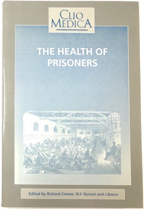 Item #C000024585 The Health of Prisoners: Historical Essays. Rivhard Creese, W. F. Bynum, J. Bearn