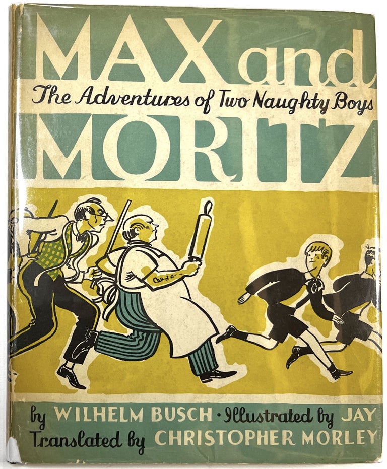 Item #C000024855 Max and Moritz: Or the Adventures of Two Naughty Boys. Wilhelm Busch, Christopher Morley, Jay.