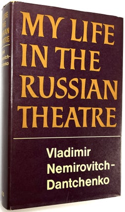 Item #C000024870 My Life in the Russian Theatre. Vladimir Nemirovitch-Dantchenko, John Cournos,...