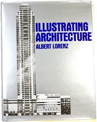 Item #C000024935 Illustrating Architecture (INSCRIBED). Albert Lorenz