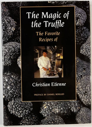 Item #C000025138 The Magic of the Truffle: The Favorite Recipes of Christian Etienne. Christian...
