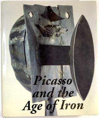 Item #C000025380 Picasso and the Age of Iron. Carmen Gimenez, Dore Ashton, Francisco Calvo Serraller