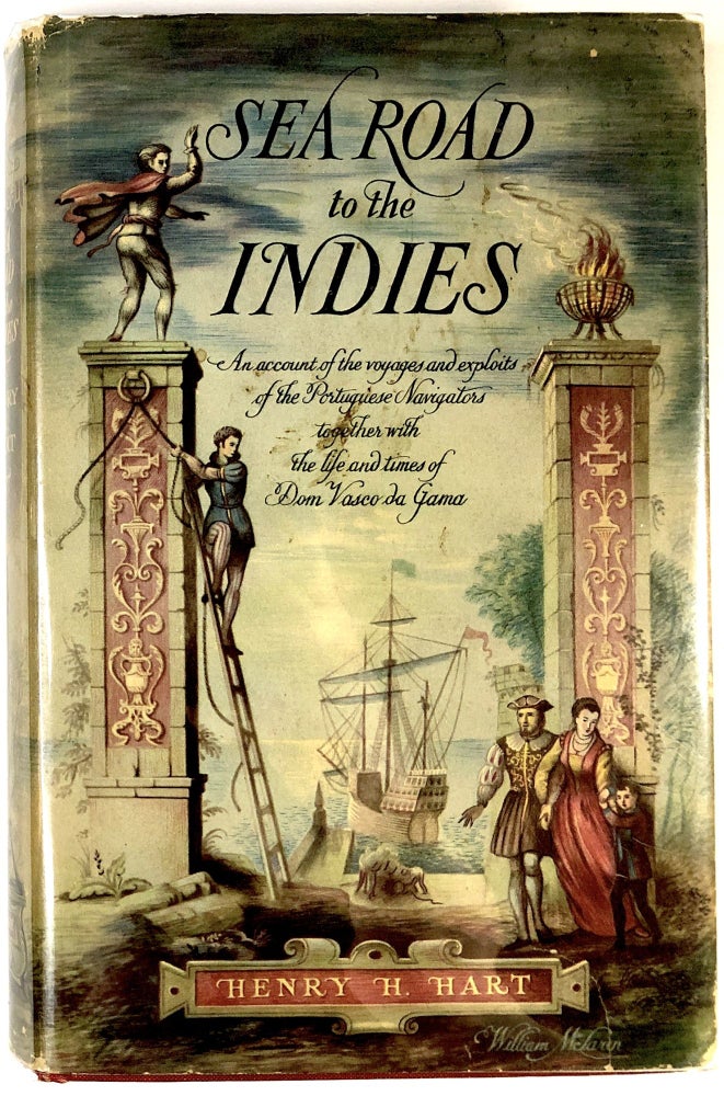 Item #C000025561 Sea Road to the Indies: An Account of the Voyages and Exploits of the Portuguese Navigators, Together with the Life and Times of Dom Vasco Da Gama, Capitao-Mor, Viceroy of India and Count of Vidigueira. Henry H. Hart.