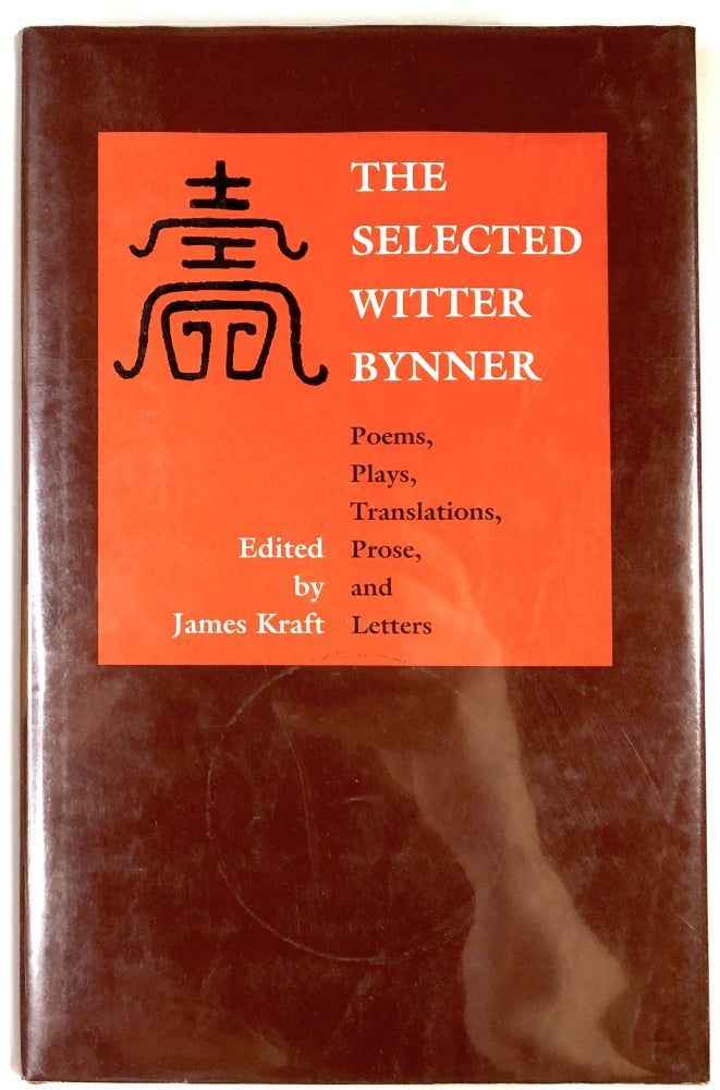 Item #C000025569 The Selected Witter Bynner: Poems, Plays, Translations, Prose, and Letters. Witter Bynner, ed James Kraft.