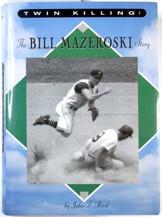 Item #C000025853 Twin Killing: The Bill Mazeroski Story (INSCRIBED). John T. Bird