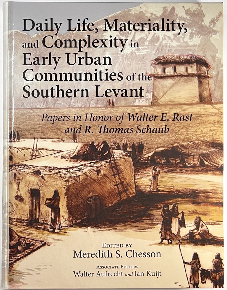 Item #C000025972 Daily Life, Materiality, and Complexity in Early Urban Communities of the Southern Levant: Papers in Honor of Walter E. Rast and R. Thomas Schaub. Meredith S. Chesson, Walter Aufrecht, Ian Kuijt.