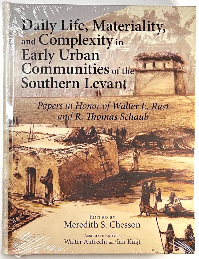 Item #C000025973 Daily Life, Materiality, and Complexity in Early Urban Communities of the Southern Levant: Papers in Honor of Walter E. Rast and R. Thomas Schaub. Meredith S. Chesson, Walter Aufrecht, Ian Kuijt.