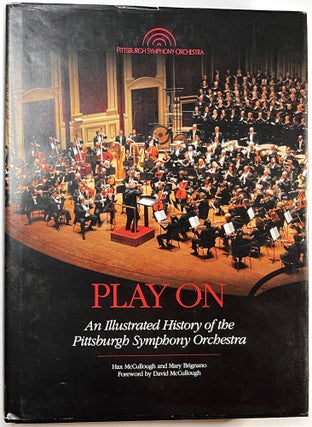 Item #C000026121 Play On: An Illustrated History of the Pittsburgh Symphony Orchestra. Hax...