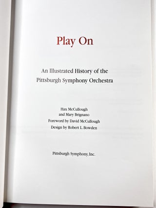 Play On: An Illustrated History of the Pittsburgh Symphony Orchestra