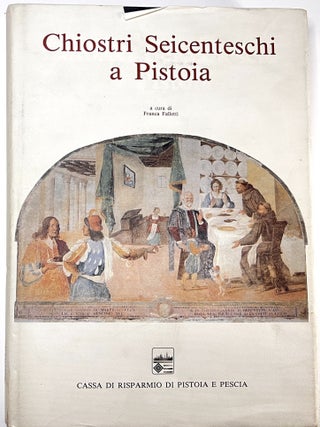 Item #C000026130 Chiostri seicenteschi a Pistoia. Le storie di San Francesco a Giaccherino e gli...