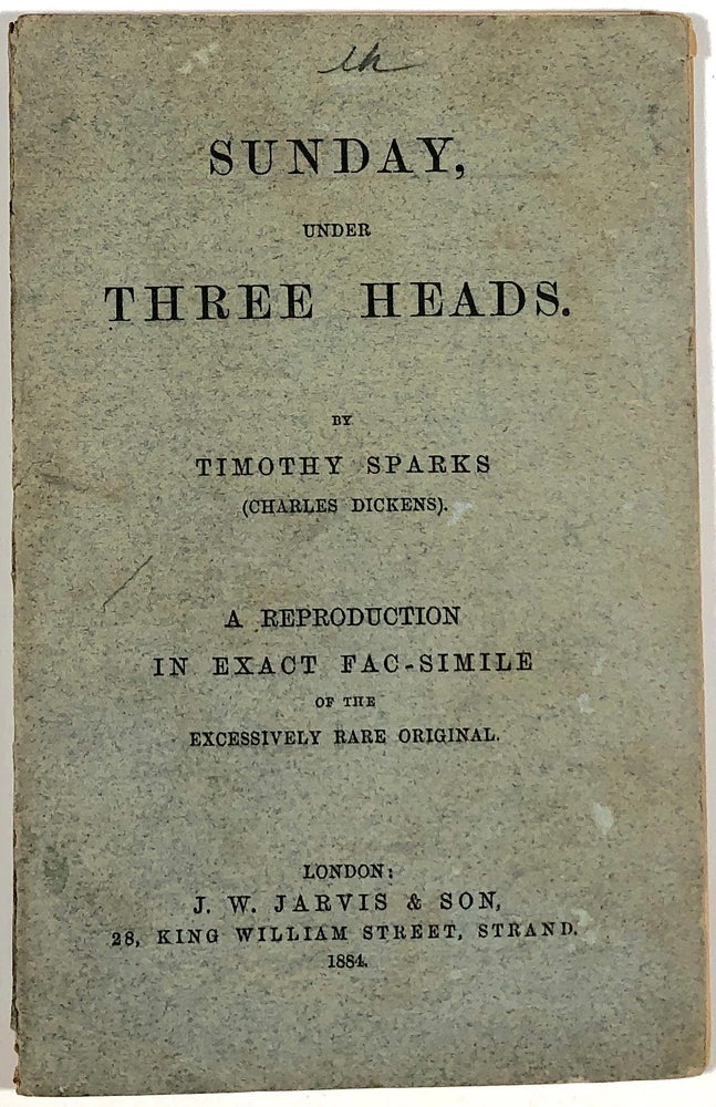 Item #C000026177 Sunday, Under Three Heads: As it Is; As Sabbath Bills Would Make It; As it Might Be Made (A Reproduction in Exact Fac-Simile of the Excessively Rare Original). Timothy Sparks, Charles Dickens.