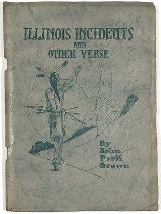 Item #C000026220 Illinois Incidents and Other Verse. John Park Brown