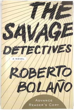 Item #C000026259 The Savage Detectives (Advance Reader's Copy). Roberto Bolano