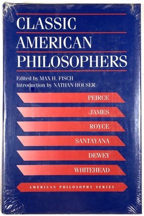 Item #C000026340 Classic American Philosophers; American Philosophy Series. Max H. Fisch, intro...