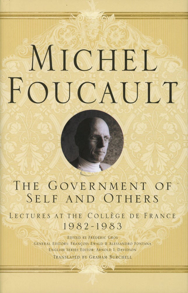Item #C000026343 The Government of Self and Others: Lectures at the College de France, 1982-1983. Michel Foucault, ed. Frederic Gros, Arnold I. I. Davidson, Francois Ewald, Alessandro Fontana, trans Graham Burchell.