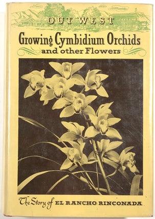 Item #C000026481 Out West; Growing Cymbidium Orchids and other Flowers: The Story of El Rancho...