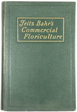 Item #C000026513 Fritz Bahr's Commercial Floriculture: A Practical Manual for the Retail Grower....