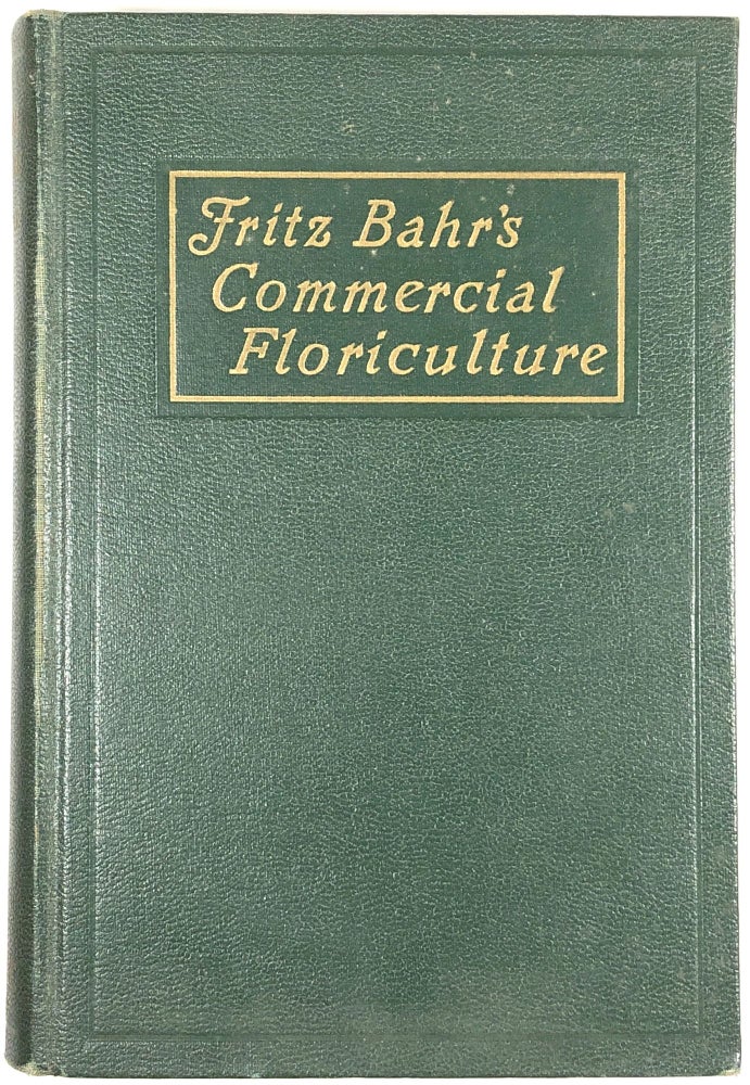 Item #C000026513 Fritz Bahr's Commercial Floriculture: A Practical Manual for the Retail Grower. Fritz Bahr.