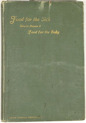 Item #C000026613 Food for the Sick and How to Prepare It. With a Chapter on Food for the Baby....