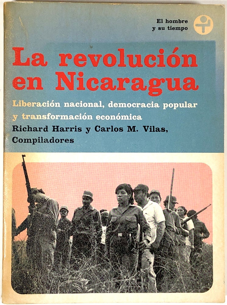 Item #C000026640 La Revolucion en Nicaragua: Liberacion Nacional, Democracia Popular y Transformacion Economica. Richard Harris, Carlos M. Vilas.