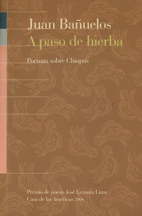 Item #C000026903 A Paso de Hierba: Poemas Sobre Chiapas. Juan Bañuelos