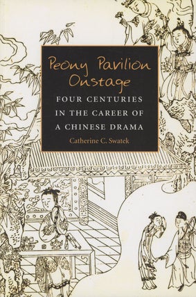 Item #C000027361 Peony Pavilion Onstage: Four Centuries in the Career of a Chinese Drama....