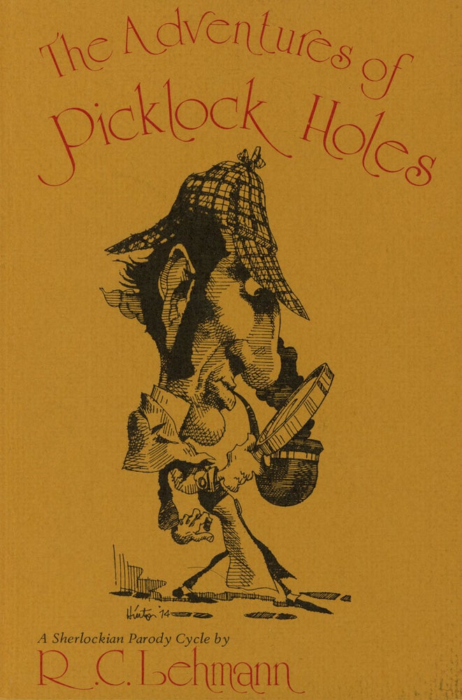 Item #C000027454 The Adventures of Picklock Holes: A Sherlock Holmes Parody Cycle. R. C. Lehmann, Tom, intro Enid Schantz, Hank Hinton, Rudolph Chambers Lehmann, intro Enid Schantz.